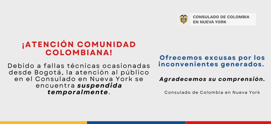 Debido a fallas técnicas ocasionadas desde Bogotá, la atención al público en el Consulado en Nueva York se encuentra suspendida temporalmente