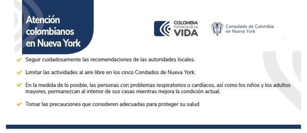 Debido al deterioro de la calidad del aire en Nueva York, el Consulado invita a la comunidad colombiana a seguir las siguientes recomendaciones: