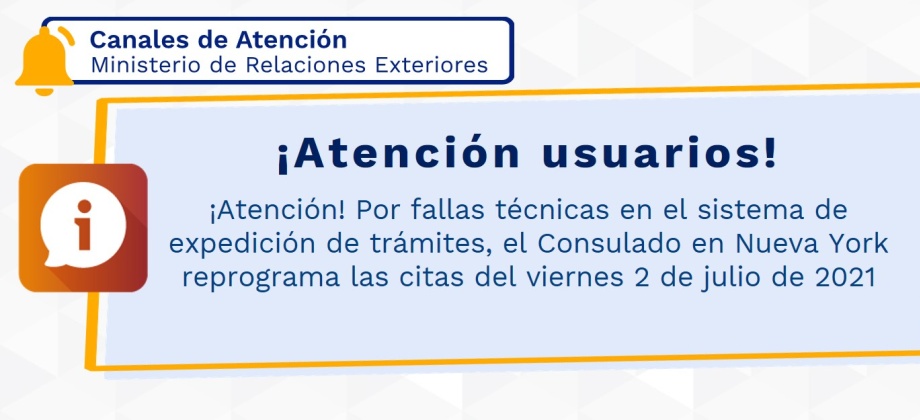 ¡Atención! Por fallas técnicas en el sistema de expedición de trámites, el Consulado en Nueva York reprograma las citas del viernes 2 de julio de 2021