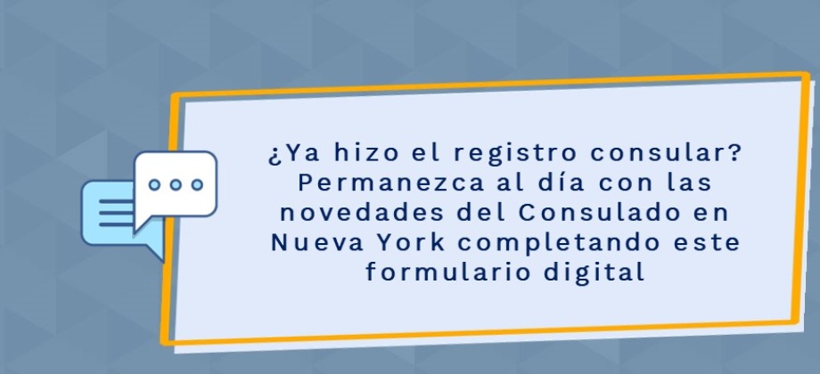 ¿Ya hizo el registro consular? Permanezca al día con las novedades del Consulado en Nueva York completando este formulario digital 