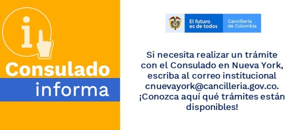 Si necesita realizar un trámite con el Consulado en Nueva York, escriba al correo institucional cnuevayork@cancilleria.gov.co.  ¡Conozca aquí qué trámites están disponibles!